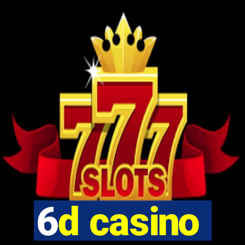 6d casino